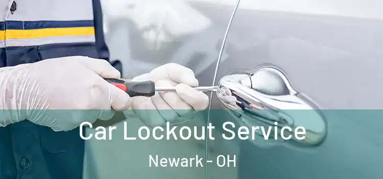 Car Lockout Service Newark - OH