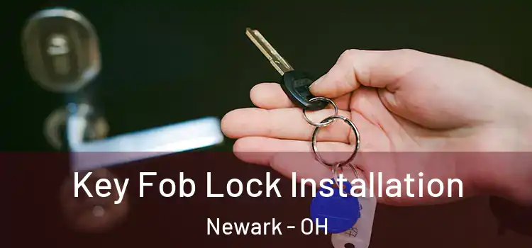 Key Fob Lock Installation Newark - OH